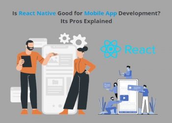 Is React Native Good for Mobile App Development? Its Pros Explained